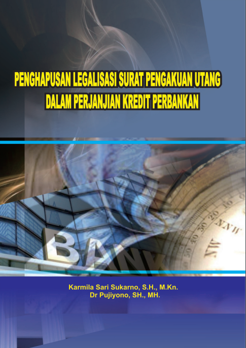PENGHAPUSAN LEGALISASI SURAT PENGAKUAN UTANG DALAM PERJANJIAN KREDIT PERBANKAN